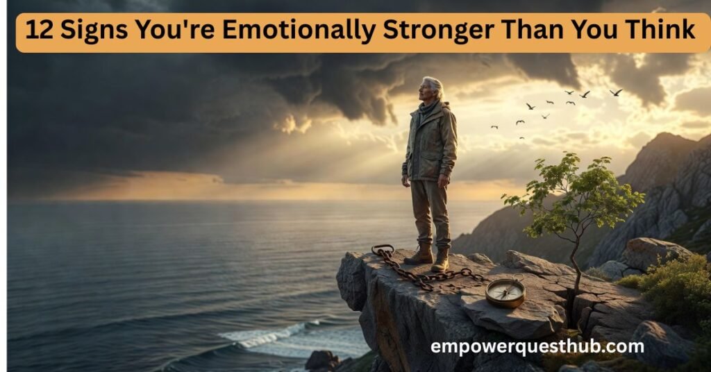12 Signs You're Emotionally Stronger Than You Think
